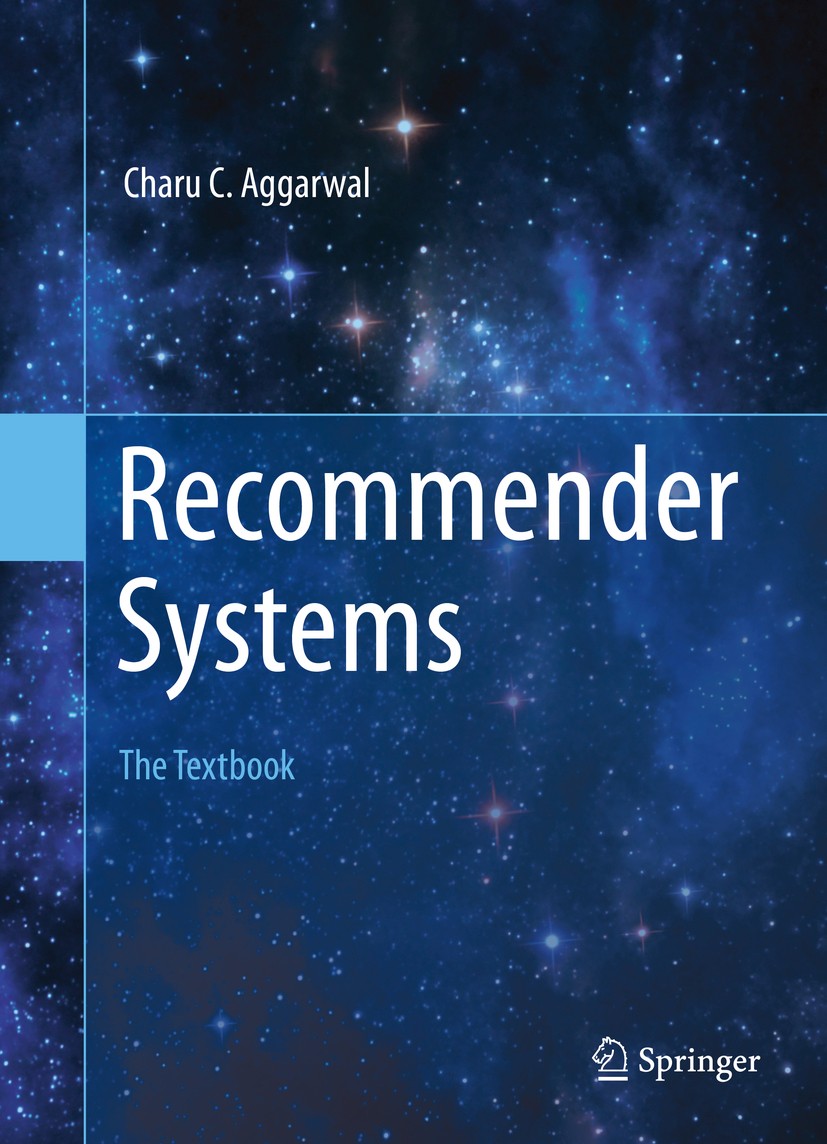 Titlebook: Recommender Systems; The Textbook Charu C. Aggarwal Textbook 2016 Springer Nature Switzerland AG 2016 Collaborative filtering.Data mining.R Titlebook: Recommender Systems; The Textbook Charu C. Aggarwal Textbook 2016 Springer Nature Switzerland AG 2016 Collaborative filtering.Data mining.R
