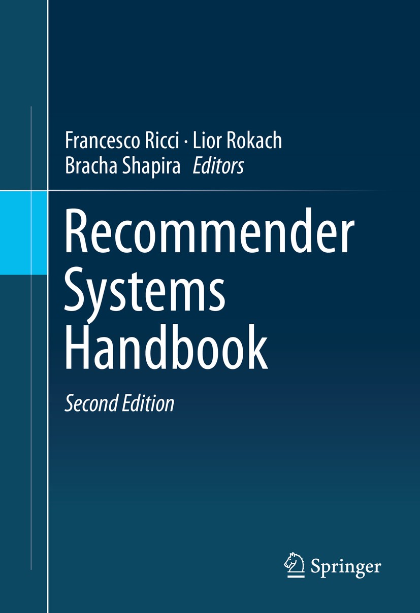 Titlebook: Recommender Systems Handbook; Francesco Ricci,Lior Rokach,Bracha Shapira Book 20152nd edition Springer Science+Business Media New York 201 Titlebook: Recommender Systems Handbook; Francesco Ricci,Lior Rokach,Bracha Shapira Book 20152nd edition Springer Science+Business Media New York 201