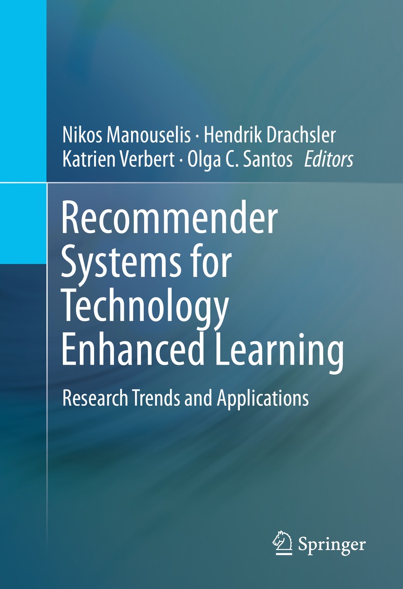 Titlebook: Recommender Systems for Technology Enhanced Learning; Research Trends and Nikos Manouselis,Hendrik Drachsler,Olga C. Santos Book 2014 Spri Titlebook: Recommender Systems for Technology Enhanced Learning; Research Trends and Nikos Manouselis,Hendrik Drachsler,Olga C. Santos Book 2014 Spri
