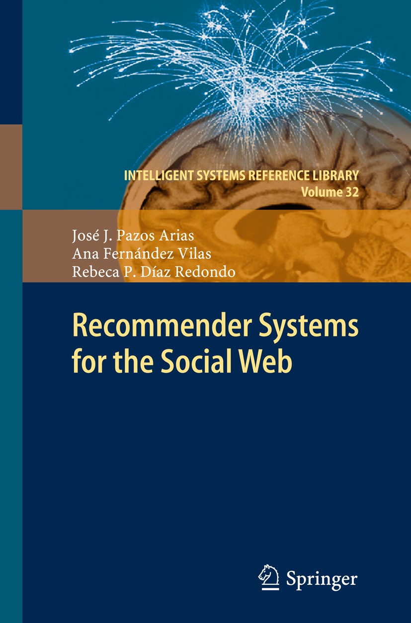 Titlebook: Recommender Systems for the Social Web; José J. Pazos Arias,Ana Fernández Vilas,Rebeca P. Book 2012 Springer-Verlag GmbH Berlin Heidelber Titlebook: Recommender Systems for the Social Web; José J. Pazos Arias,Ana Fernández Vilas,Rebeca P. Book 2012 Springer-Verlag GmbH Berlin Heidelber