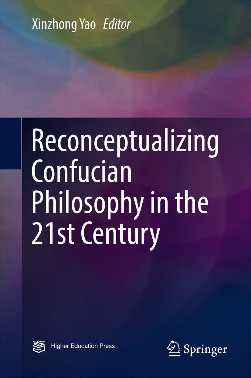 Titlebook: Reconceptualizing Confucian Philosophy in the 21st Century; Xinzhong Yao Book 2017 Springer Nature Singapore Pte Ltd. and Higher Education Titlebook: Reconceptualizing Confucian Philosophy in the 21st Century; Xinzhong Yao Book 2017 Springer Nature Singapore Pte Ltd. and Higher Education