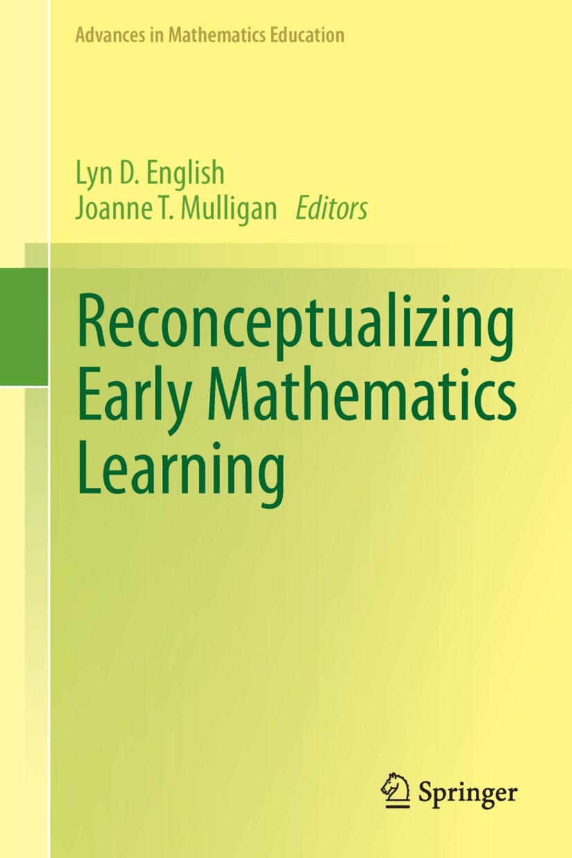 Titlebook: Reconceptualizing Early Mathematics Learning; Lyn D. English,Joanne T. Mulligan Book 2013 Springer Science+Business Media Dordrecht 2013 2 Titlebook: Reconceptualizing Early Mathematics Learning; Lyn D. English,Joanne T. Mulligan Book 2013 Springer Science+Business Media Dordrecht 2013 2