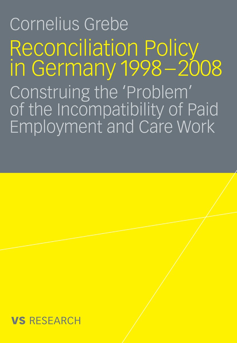 Titlebook: Reconciliation Policy in Germany 1998-2008; Construing the ‘Prob Cornelius Grebe Book 2010 VS Verlag für Sozialwissenschaften | Springer Fa Titlebook: Reconciliation Policy in Germany 1998-2008; Construing the ‘Prob Cornelius Grebe Book 2010 VS Verlag für Sozialwissenschaften | Springer Fa