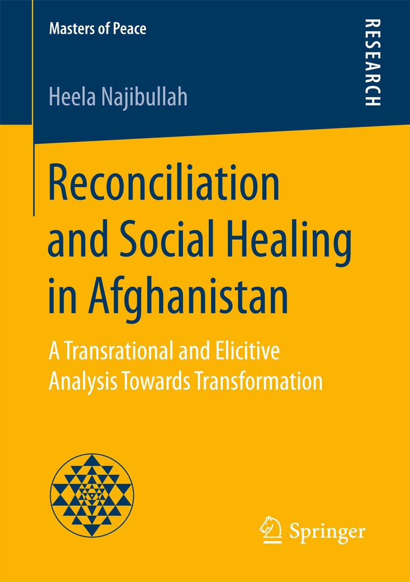 Titlebook: Reconciliation and Social Healing in Afghanistan; A Transrational and Heela Najibullah Book 2017 The Editor(s) (if applicable) and The Aut Titlebook: Reconciliation and Social Healing in Afghanistan; A Transrational and Heela Najibullah Book 2017 The Editor(s) (if applicable) and The Aut