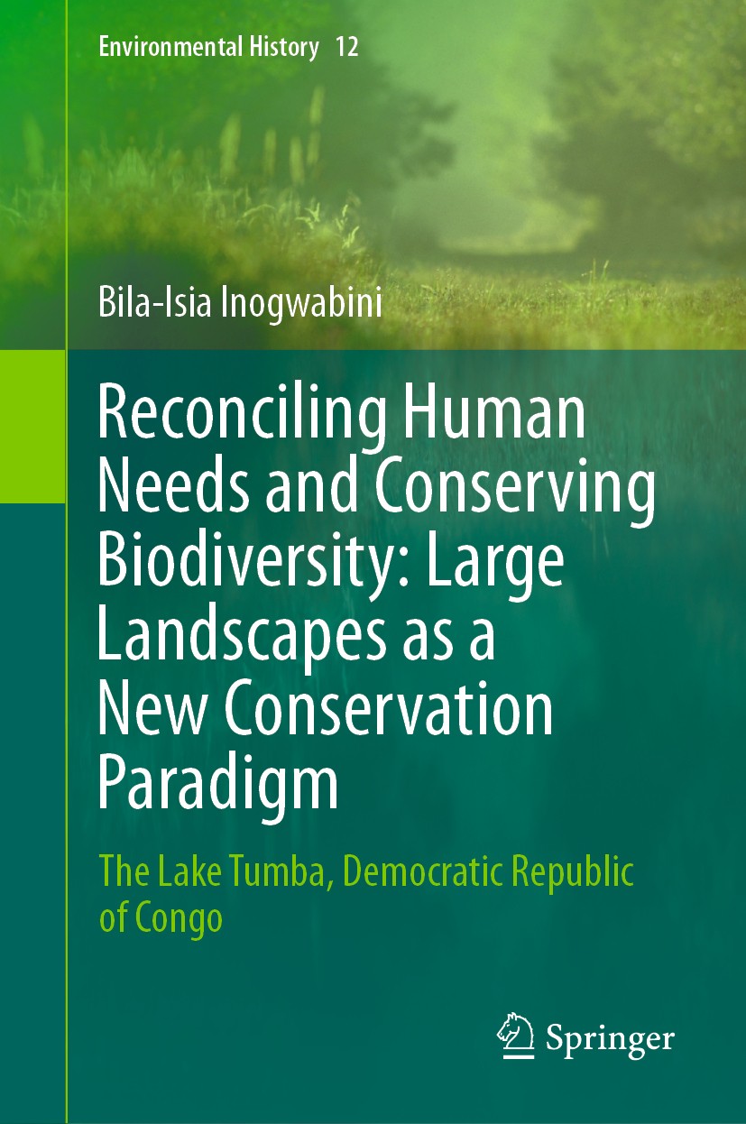 Titlebook: Reconciling Human Needs and Conserving Biodiversity: Large Landscapes as a New Conservation Paradigm; The Lake Tumba, Demo Bila-Isia Inogwa Titlebook: Reconciling Human Needs and Conserving Biodiversity: Large Landscapes as a New Conservation Paradigm; The Lake Tumba, Demo Bila-Isia Inogwa