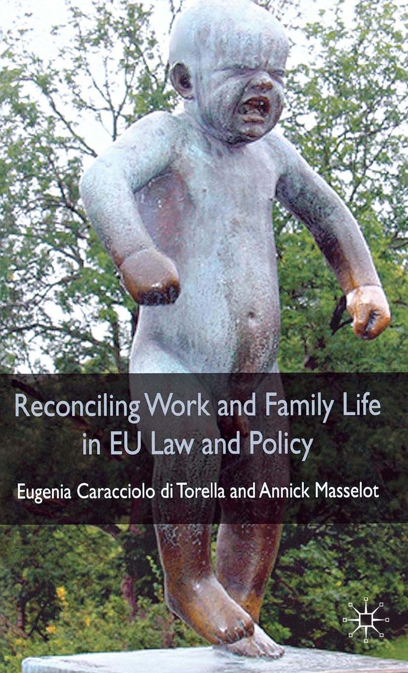 Titlebook: Reconciling Work and Family Life in EU Law and Policy; Eugenia Caracciolo di Torella,Annick Masselot Book 2010 Eugenia Caracciolo di Torel Titlebook: Reconciling Work and Family Life in EU Law and Policy; Eugenia Caracciolo di Torella,Annick Masselot Book 2010 Eugenia Caracciolo di Torel