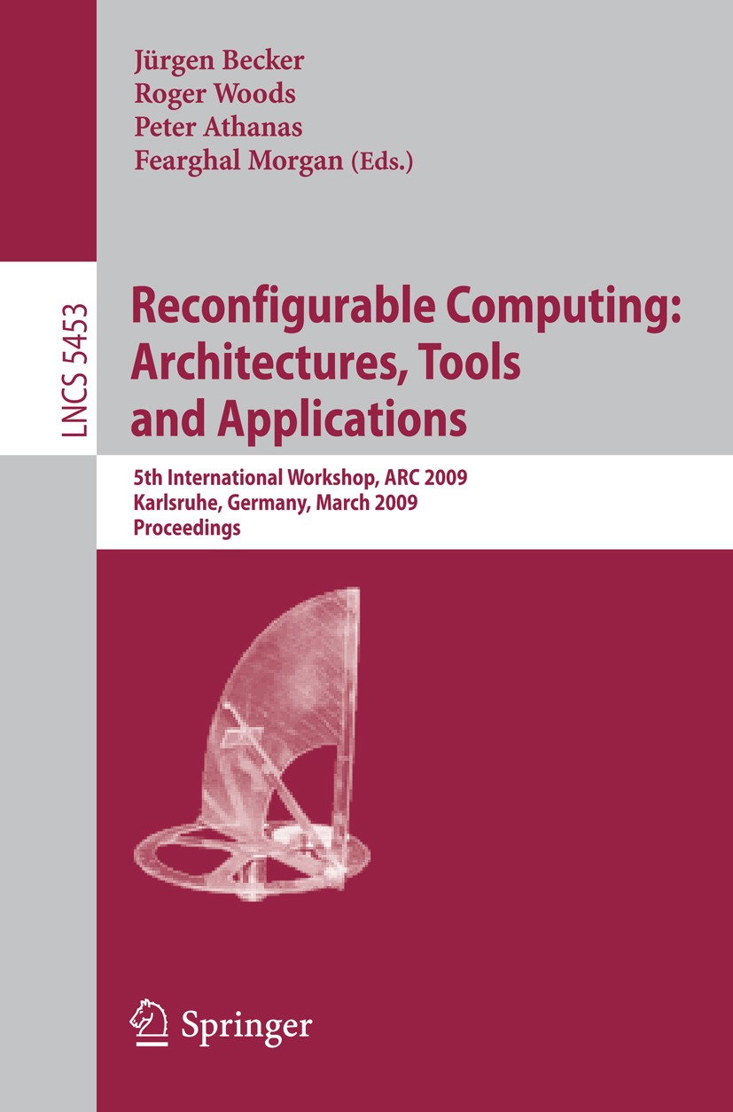 Titlebook: Reconfigurable Computing: Architectures, Tools and Applications; 5th International Wo Jürgen Becker,Roger Woods,Fearghal Morgan Conference Titlebook: Reconfigurable Computing: Architectures, Tools and Applications; 5th International Wo Jürgen Becker,Roger Woods,Fearghal Morgan Conference