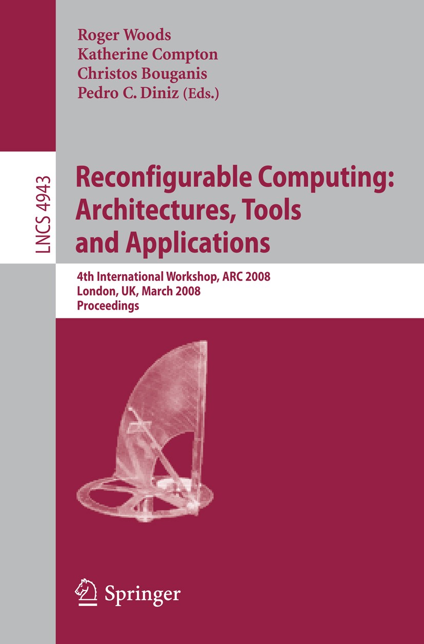 Titlebook: Reconfigurable Computing: Architectures, Tools, and Applications; 4th International Wo Roger Woods,Katherine Compton,Pedro C. Diniz Confere Titlebook: Reconfigurable Computing: Architectures, Tools, and Applications; 4th International Wo Roger Woods,Katherine Compton,Pedro C. Diniz Confere