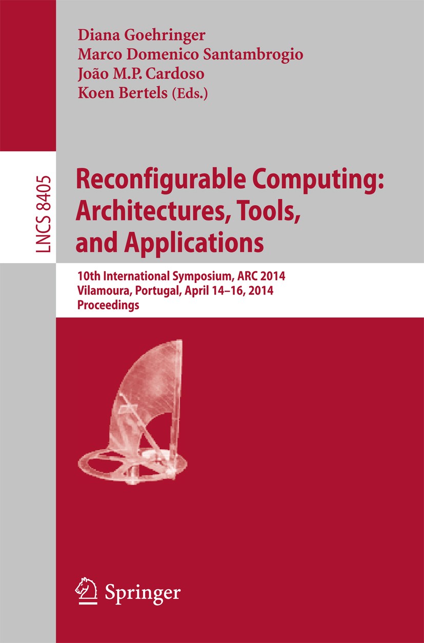 Titlebook: Reconfigurable Computing: Architectures, Tools, and Applications; 10th International S Diana Goehringer,Marco Domenico Santambrogio,Koen C Titlebook: Reconfigurable Computing: Architectures, Tools, and Applications; 10th International S Diana Goehringer,Marco Domenico Santambrogio,Koen C