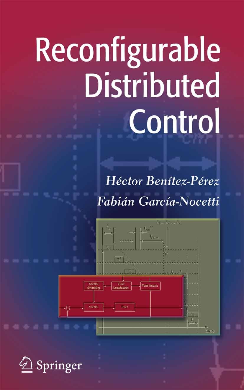 Titlebook: Reconfigurable Distributed Control; Héctor Benítez-Pérez,Fabián García-Nocetti Book 2005 Springer-Verlag London 2005 Control.Control Engin Titlebook: Reconfigurable Distributed Control; Héctor Benítez-Pérez,Fabián García-Nocetti Book 2005 Springer-Verlag London 2005 Control.Control Engin