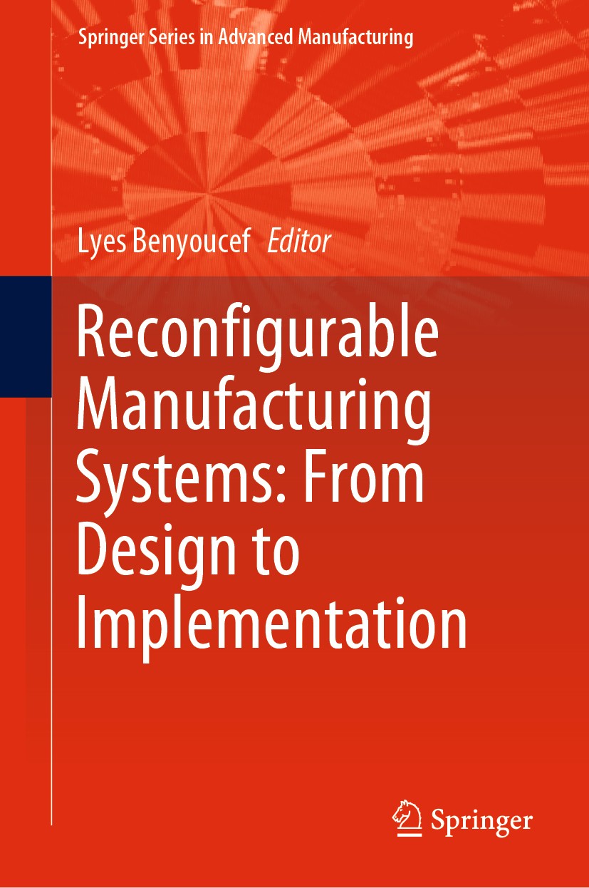 Titlebook: Reconfigurable Manufacturing Systems: From Design to Implementation; Lyes Benyoucef Book 2020 Springer Nature Switzerland AG 2020 Reconfig Titlebook: Reconfigurable Manufacturing Systems: From Design to Implementation; Lyes Benyoucef Book 2020 Springer Nature Switzerland AG 2020 Reconfig
