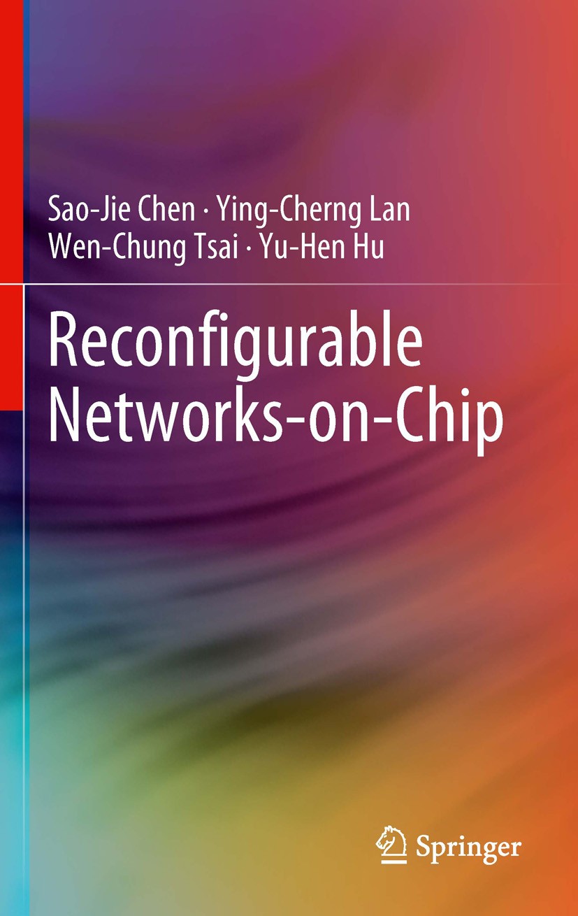 Titlebook: Reconfigurable Networks-on-Chip; Sao-Jie Chen,Ying-Cherng Lan,Yu-Hen Hu Book 2012 Springer Science+Business Media, LLC 2012 Bi-directional Titlebook: Reconfigurable Networks-on-Chip; Sao-Jie Chen,Ying-Cherng Lan,Yu-Hen Hu Book 2012 Springer Science+Business Media, LLC 2012 Bi-directional