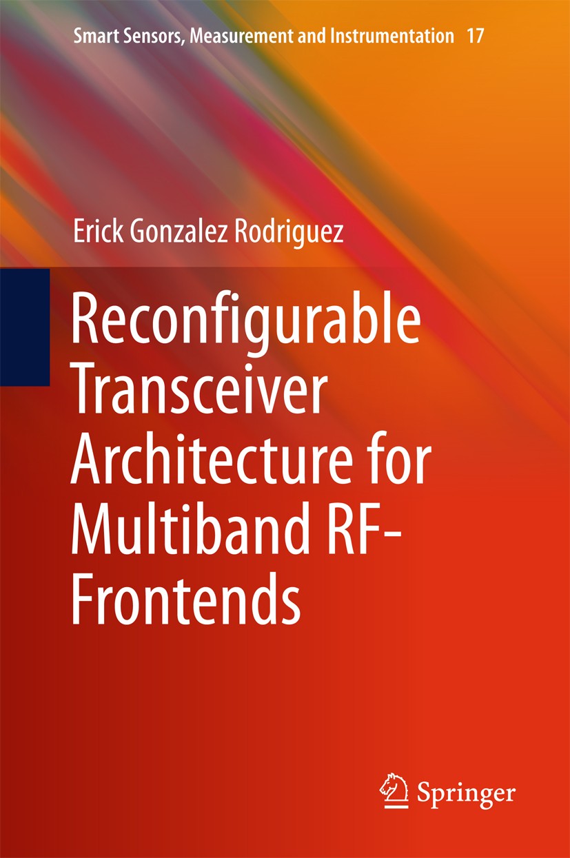 Titlebook: Reconfigurable Transceiver Architecture for Multiband RF-Frontends; Erick Gonzalez Rodriguez Book 2016 Springer International Publishing S Titlebook: Reconfigurable Transceiver Architecture for Multiband RF-Frontends; Erick Gonzalez Rodriguez Book 2016 Springer International Publishing S