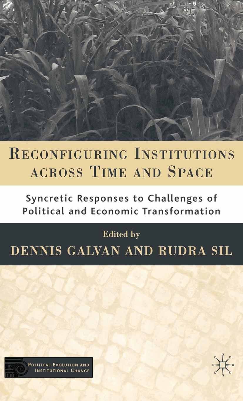 Titlebook: Reconfiguring Institutions Across Time and Space; Syncretic Responses Dennis Galvan (Associate Professor of Political Sc Book 2007 Palgrav Titlebook: Reconfiguring Institutions Across Time and Space; Syncretic Responses Dennis Galvan (Associate Professor of Political Sc Book 2007 Palgrav