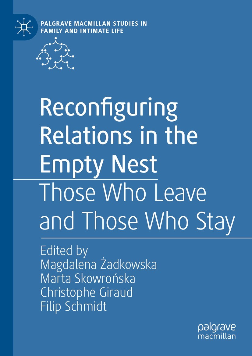 Titlebook: Reconfiguring Relations in the Empty Nest; Those Who Leave and Magdalena Żadkowska,Marta Skowrońska,Filip Schmidt Book 2024 The Editor(s) Titlebook: Reconfiguring Relations in the Empty Nest; Those Who Leave and Magdalena Żadkowska,Marta Skowrońska,Filip Schmidt Book 2024 The Editor(s)