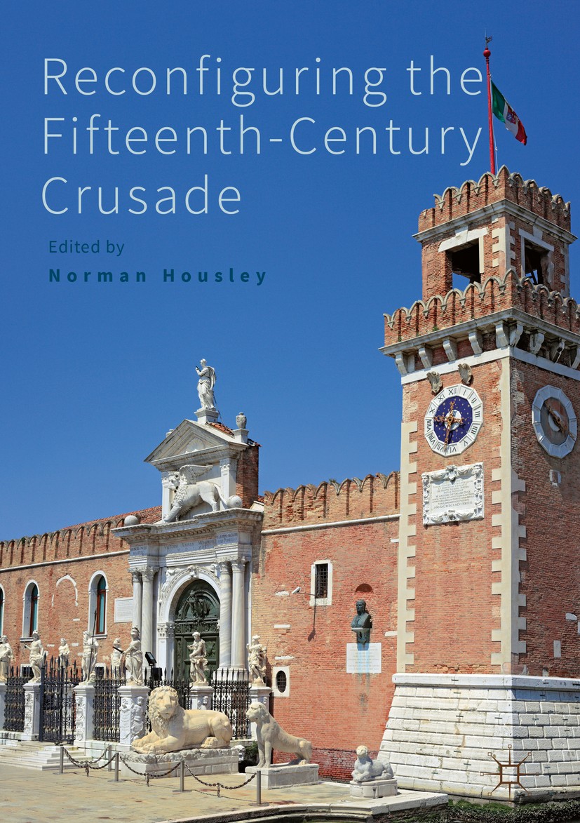 Titlebook: Reconfiguring the Fifteenth-Century Crusade; Norman Housley Book 2017 The Editor(s) (if applicable) and The Author(s) 2017 Crusades.Interf Titlebook: Reconfiguring the Fifteenth-Century Crusade; Norman Housley Book 2017 The Editor(s) (if applicable) and The Author(s) 2017 Crusades.Interf