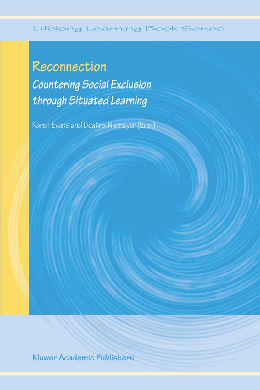 Titlebook: Reconnection; Countering Social Ex Karen Evans,Beatrix Niemeyer Book 2004 Springer Science+Business Media Dordrecht 2004 Integration.counse Titlebook: Reconnection; Countering Social Ex Karen Evans,Beatrix Niemeyer Book 2004 Springer Science+Business Media Dordrecht 2004 Integration.counse