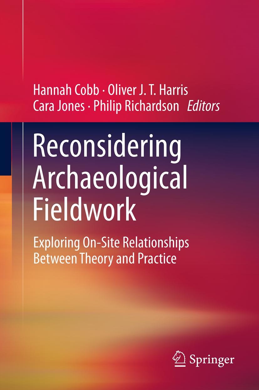 Titlebook: Reconsidering Archaeological Fieldwork; Exploring On-Site Re Hannah Cobb,Oliver J. T. Harris,Philip Richardson Book 2012 Springer Science+B Titlebook: Reconsidering Archaeological Fieldwork; Exploring On-Site Re Hannah Cobb,Oliver J. T. Harris,Philip Richardson Book 2012 Springer Science+B