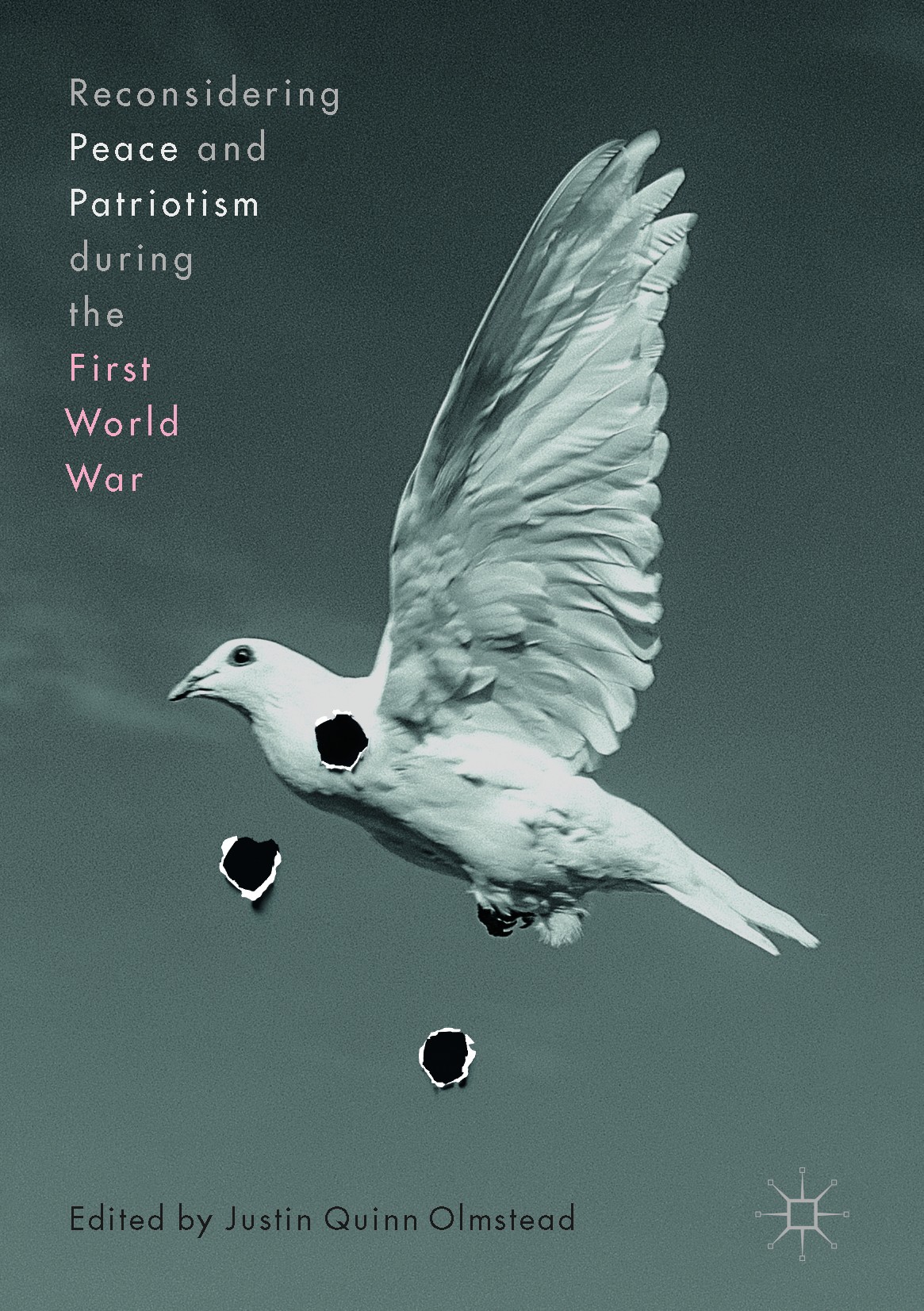 Titlebook: Reconsidering Peace and Patriotism during the First World War; Justin Quinn Olmstead Book 2017 The Editor(s) (if applicable) and The Autho Titlebook: Reconsidering Peace and Patriotism during the First World War; Justin Quinn Olmstead Book 2017 The Editor(s) (if applicable) and The Autho