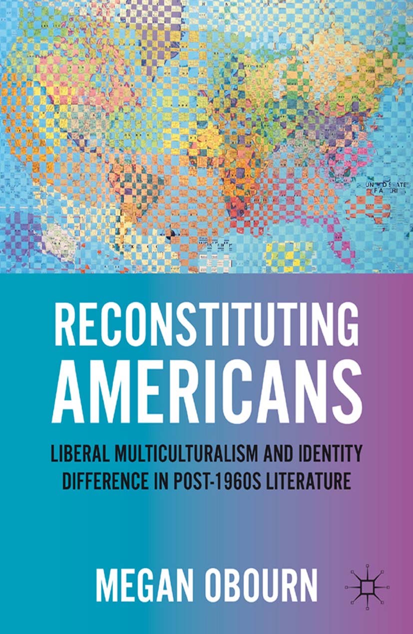 Titlebook: Reconstituting Americans; Liberal Multicultura Megan Obourn Book 2011 Megan Obourn 2011 aesthetics.America.fiction Titlebook: Reconstituting Americans; Liberal Multicultura Megan Obourn Book 2011 Megan Obourn 2011 aesthetics.America.fiction