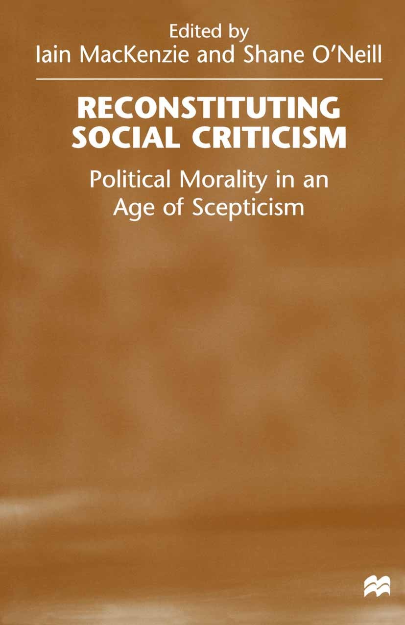 Titlebook: Reconstituting Social Criticism; Political Morality i Iain MacKenzie (Lecturer in Politics),Shane O’Neil Book 1999 Palgrave Macmillan, a di Titlebook: Reconstituting Social Criticism; Political Morality i Iain MacKenzie (Lecturer in Politics),Shane O’Neil Book 1999 Palgrave Macmillan, a di