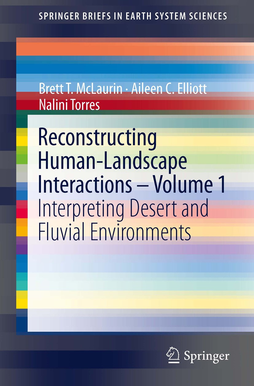 Titlebook: Reconstructing Human-Landscape Interactions -Volume 1; Interpreting Desert Brett T. McLaurin,Aileen C. Elliott,Nalini Torres Book 2012 The Titlebook: Reconstructing Human-Landscape Interactions -Volume 1; Interpreting Desert Brett T. McLaurin,Aileen C. Elliott,Nalini Torres Book 2012 The