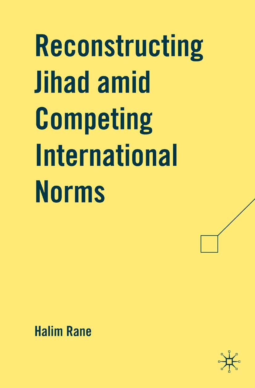 Titlebook: Reconstructing Jihad amid Competing International Norms; Halim Rane Book 2009 Palgrave Macmillan, a division of Nature America Inc. 2009 c Titlebook: Reconstructing Jihad amid Competing International Norms; Halim Rane Book 2009 Palgrave Macmillan, a division of Nature America Inc. 2009 c