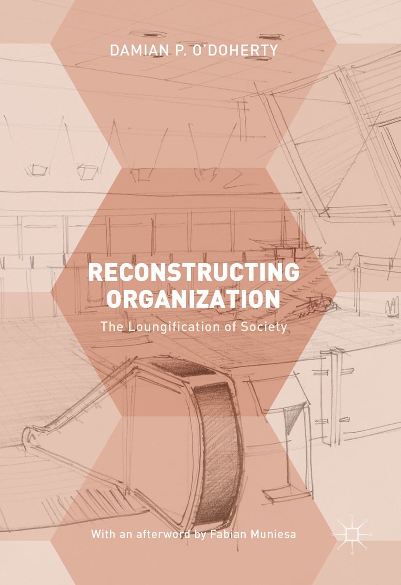 Titlebook: Reconstructing Organization; The Loungification o Damian P. O‘Doherty Book 2017 The Editor(s) (if applicable) and The Author(s) 2017 ethnog Titlebook: Reconstructing Organization; The Loungification o Damian P. O‘Doherty Book 2017 The Editor(s) (if applicable) and The Author(s) 2017 ethnog