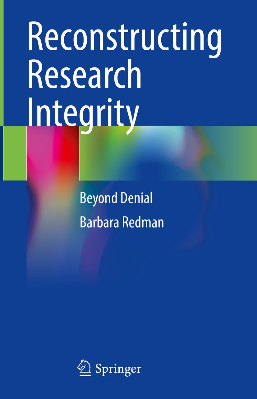 Titlebook: Reconstructing Research Integrity; Beyond Denial Barbara Redman Book 2023 The Editor(s) (if applicable) and The Author(s), under exclusive Titlebook: Reconstructing Research Integrity; Beyond Denial Barbara Redman Book 2023 The Editor(s) (if applicable) and The Author(s), under exclusive