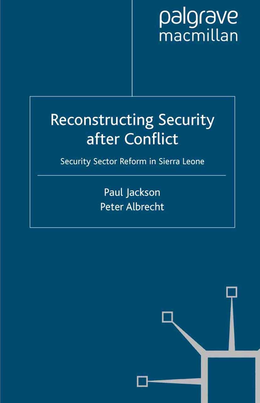 Titlebook: Reconstructing Security after Conflict; Security Sector Refo Paul Jackson,Peter Albrecht Book 2011 Palgrave Macmillan, a division of Macmil Titlebook: Reconstructing Security after Conflict; Security Sector Refo Paul Jackson,Peter Albrecht Book 2011 Palgrave Macmillan, a division of Macmil