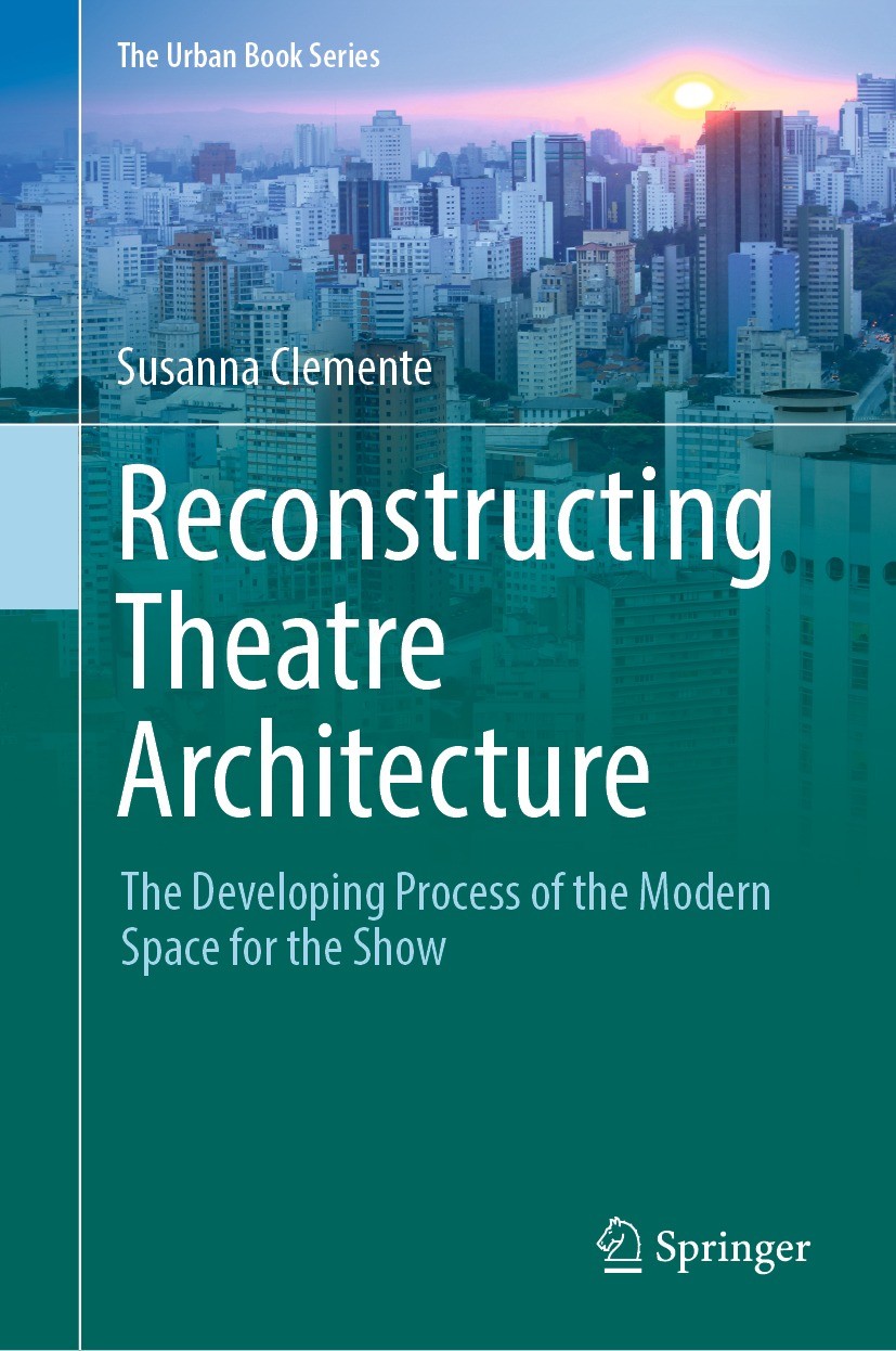 Titlebook: Reconstructing Theatre Architecture; The Developing Proce Susanna Clemente Book 2022 Springer Nature Switzerland AG 2022 Architecture.Urban Titlebook: Reconstructing Theatre Architecture; The Developing Proce Susanna Clemente Book 2022 Springer Nature Switzerland AG 2022 Architecture.Urban