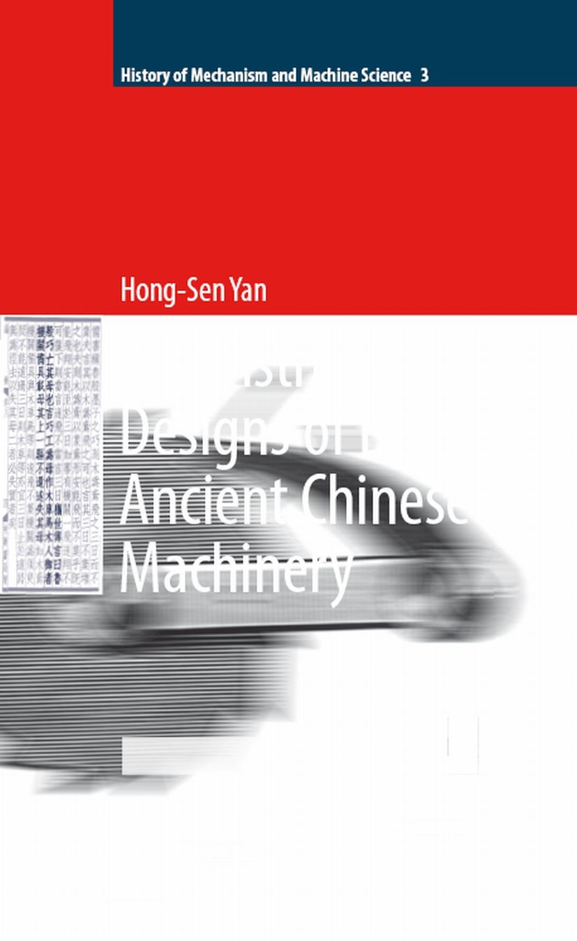 Titlebook: Reconstruction Designs of Lost Ancient Chinese Machinery; Hong-Sen Yan Book 2007 Springer Science+Business Media B.V. 2007 chinese ancient Titlebook: Reconstruction Designs of Lost Ancient Chinese Machinery; Hong-Sen Yan Book 2007 Springer Science+Business Media B.V. 2007 chinese ancient