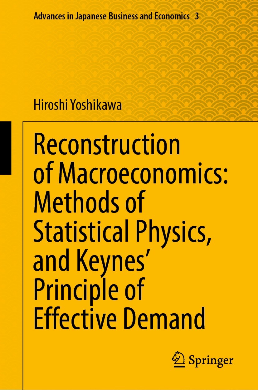 Titlebook: Reconstruction of Macroeconomics: Methods of Statistical Physics, and Keynes‘ Principle of Effective; Hiroshi Yoshikawa Book 2022 Iwanami Titlebook: Reconstruction of Macroeconomics: Methods of Statistical Physics, and Keynes‘ Principle of Effective; Hiroshi Yoshikawa Book 2022 Iwanami