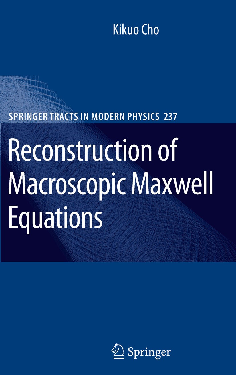 Titlebook: Reconstruction of Macroscopic Maxwell Equations; A Single Susceptibil Kikuo Cho Book 20101st edition Springer-Verlag Berlin Heidelberg 2010 Titlebook: Reconstruction of Macroscopic Maxwell Equations; A Single Susceptibil Kikuo Cho Book 20101st edition Springer-Verlag Berlin Heidelberg 2010