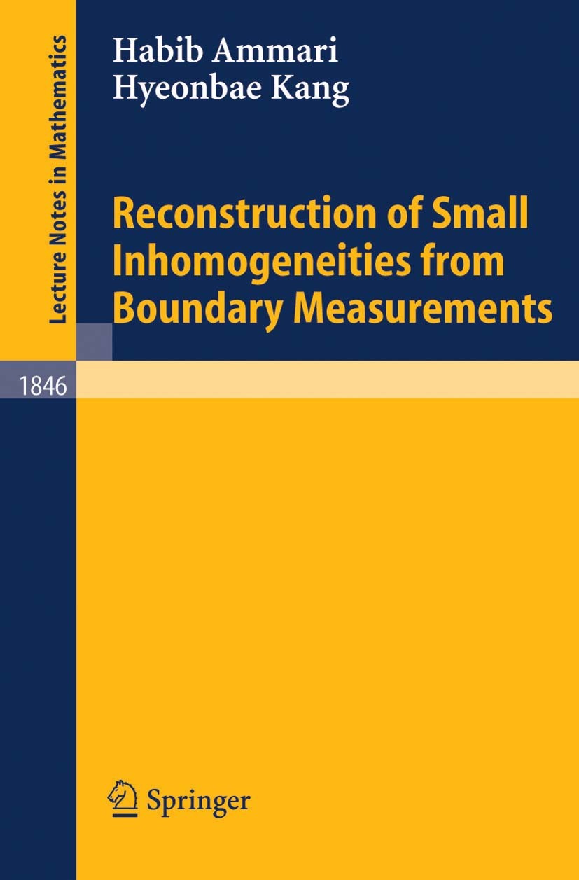 Titlebook: Reconstruction of Small Inhomogeneities from Boundary Measurements; Habib Ammari,Hyeonbae Kang Book 2004 Springer-Verlag Berlin Heidelberg Titlebook: Reconstruction of Small Inhomogeneities from Boundary Measurements; Habib Ammari,Hyeonbae Kang Book 2004 Springer-Verlag Berlin Heidelberg