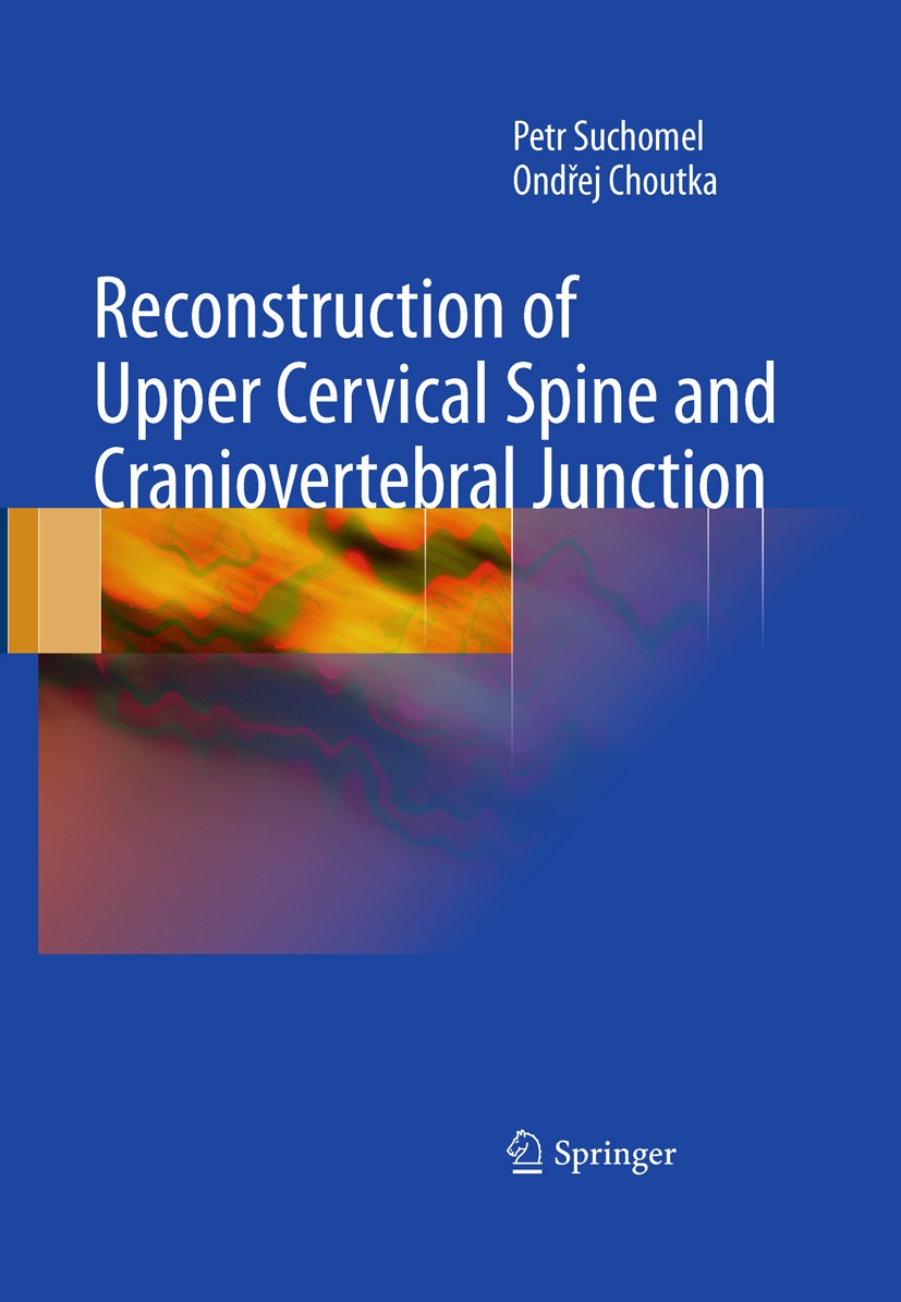 Titlebook: Reconstruction of Upper Cervical Spine and Craniovertebral Junction; Petr Suchomel,Ondrej Choutka Book 2011 Springer-Verlag Berlin Heidelb Titlebook: Reconstruction of Upper Cervical Spine and Craniovertebral Junction; Petr Suchomel,Ondrej Choutka Book 2011 Springer-Verlag Berlin Heidelb