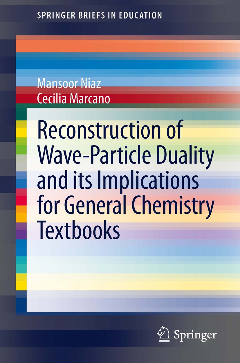 Titlebook: Reconstruction of Wave-Particle Duality and its Implications for General Chemistry Textbooks; Mansoor Niaz,Cecilia Marcano Book 2012 The A Titlebook: Reconstruction of Wave-Particle Duality and its Implications for General Chemistry Textbooks; Mansoor Niaz,Cecilia Marcano Book 2012 The A