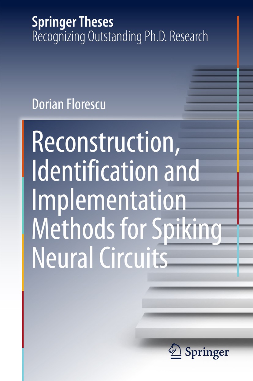 Titlebook: Reconstruction, Identification and Implementation Methods for Spiking Neural Circuits; Dorian Florescu Book 2017 Springer International Pu Titlebook: Reconstruction, Identification and Implementation Methods for Spiking Neural Circuits; Dorian Florescu Book 2017 Springer International Pu