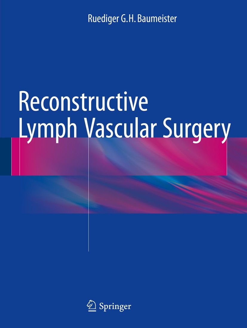 Titlebook: Reconstructive Lymph Vascular Surgery; Ruediger G.H. Baumeister Book 2017 Springer International Publishing Switzerland 2017 Lymphatic Ves Titlebook: Reconstructive Lymph Vascular Surgery; Ruediger G.H. Baumeister Book 2017 Springer International Publishing Switzerland 2017 Lymphatic Ves