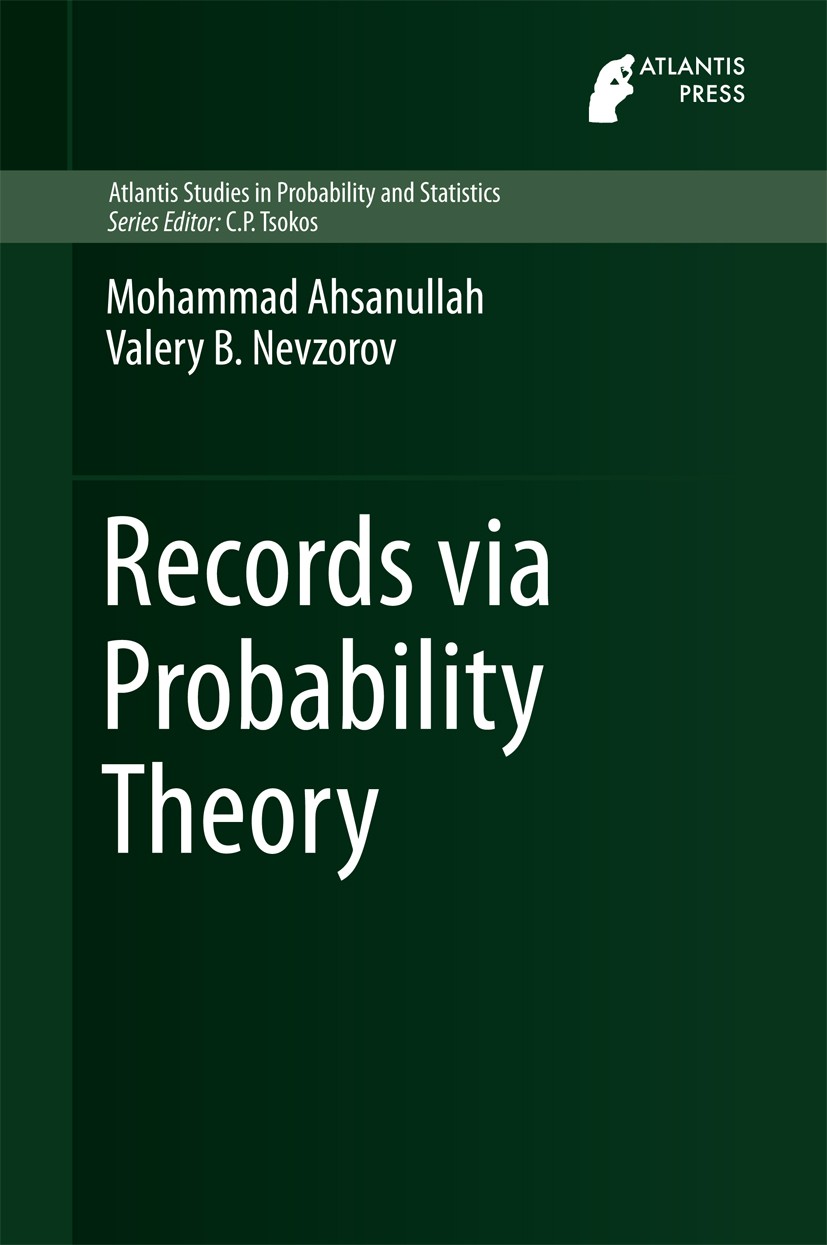 Titlebook: Records via Probability Theory; Mohammad Ahsanullah,Valery B. Nevzorov Book 2015 Atlantis Press and the author(s) 2015 Asymptotic Distribu Titlebook: Records via Probability Theory; Mohammad Ahsanullah,Valery B. Nevzorov Book 2015 Atlantis Press and the author(s) 2015 Asymptotic Distribu