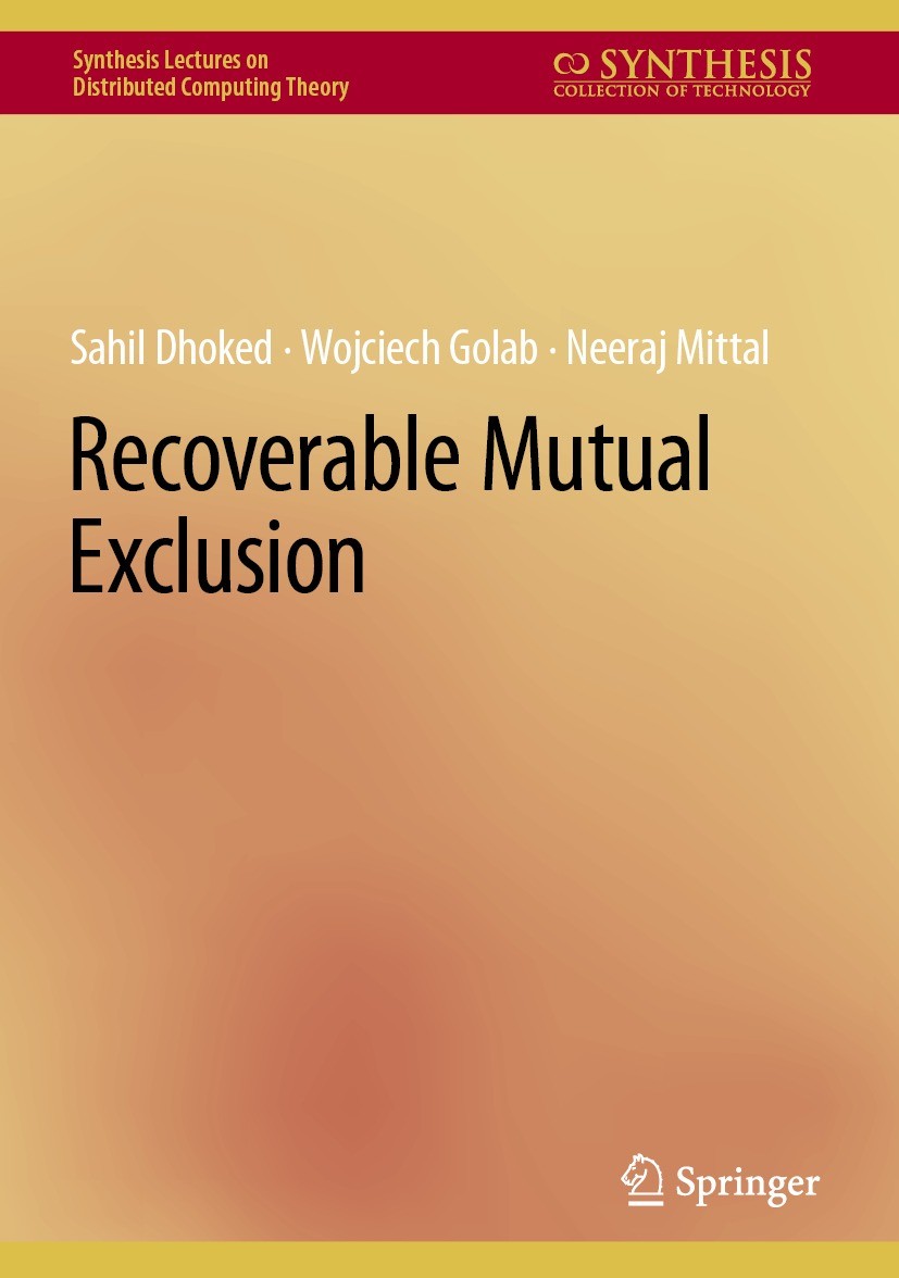 Titlebook: Recoverable Mutual Exclusion; Sahil Dhoked,Wojciech Golab,Neeraj Mittal Book 2023 The Editor(s) (if applicable) and The Author(s), under e Titlebook: Recoverable Mutual Exclusion; Sahil Dhoked,Wojciech Golab,Neeraj Mittal Book 2023 The Editor(s) (if applicable) and The Author(s), under e