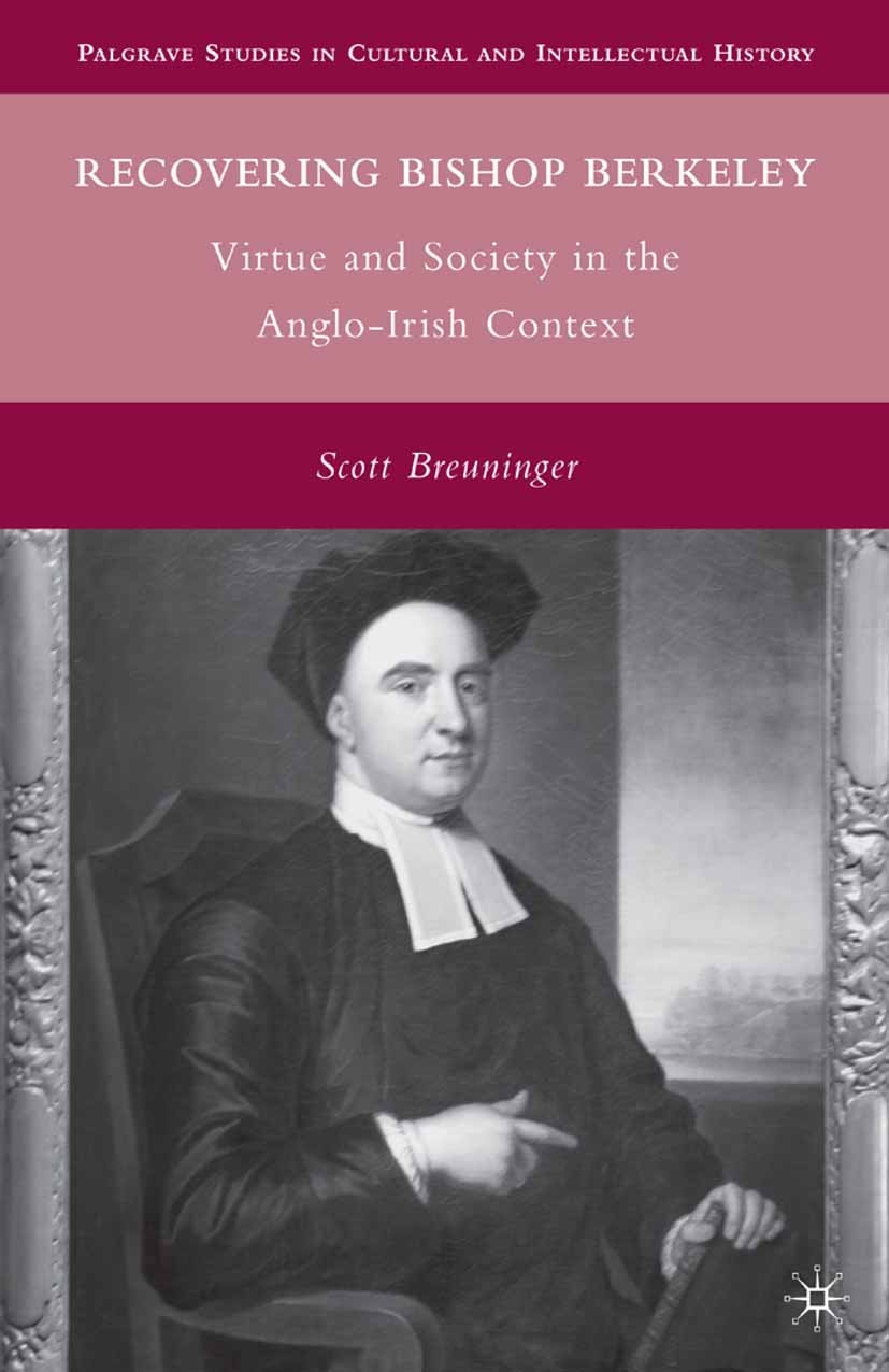 Titlebook: Recovering Bishop Berkeley; Virtue and Society i Scott Breuninger Book 2010 Palgrave Macmillan, a division of Nature America Inc. 2010 Brit Titlebook: Recovering Bishop Berkeley; Virtue and Society i Scott Breuninger Book 2010 Palgrave Macmillan, a division of Nature America Inc. 2010 Brit