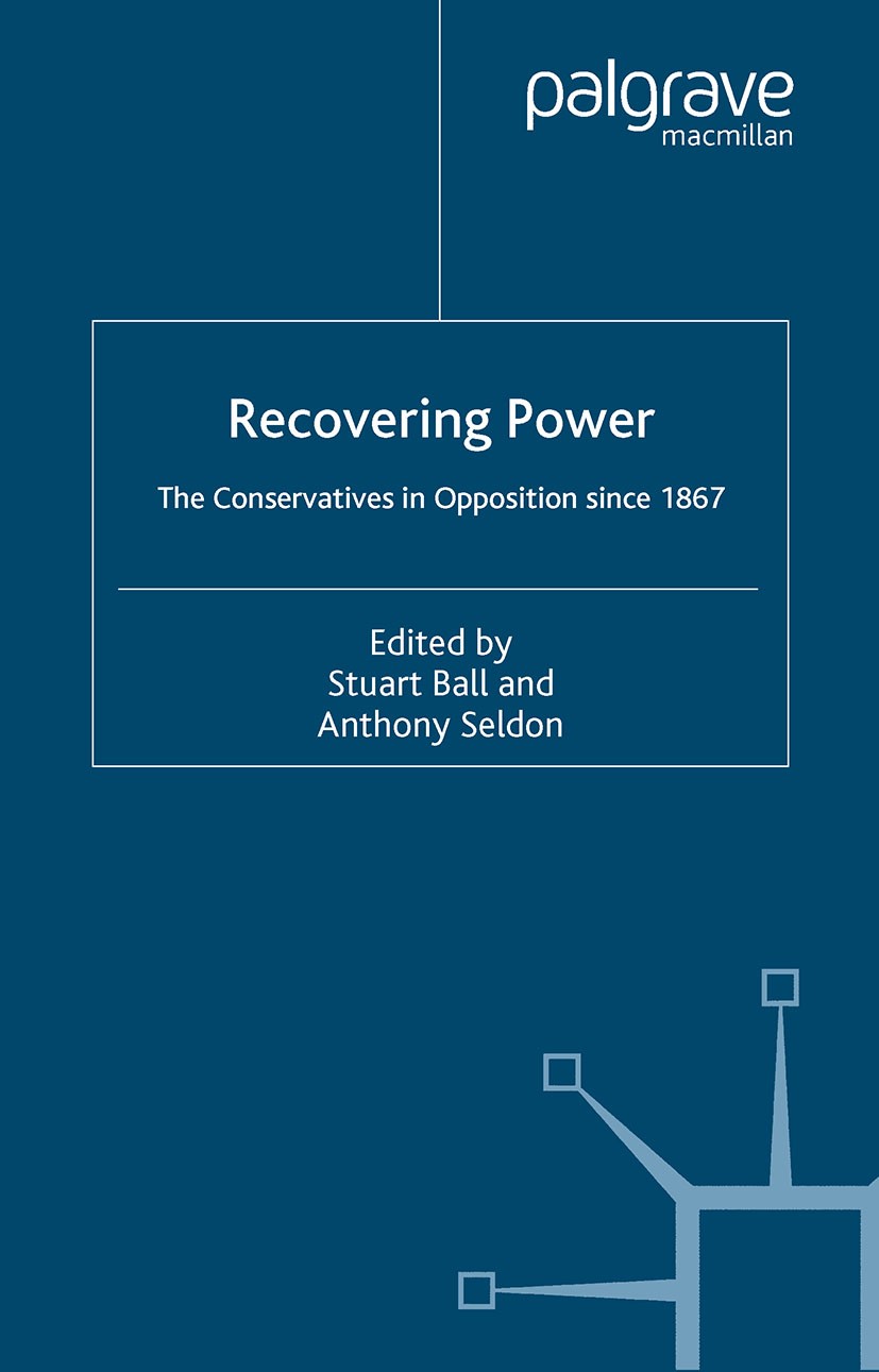 Titlebook: Recovering Power; The Conservatives in Stuart Ball,Anthony Seldon Book 2005 Palgrave Macmillan, a division of Macmillan Publishers Limited Titlebook: Recovering Power; The Conservatives in Stuart Ball,Anthony Seldon Book 2005 Palgrave Macmillan, a division of Macmillan Publishers Limited