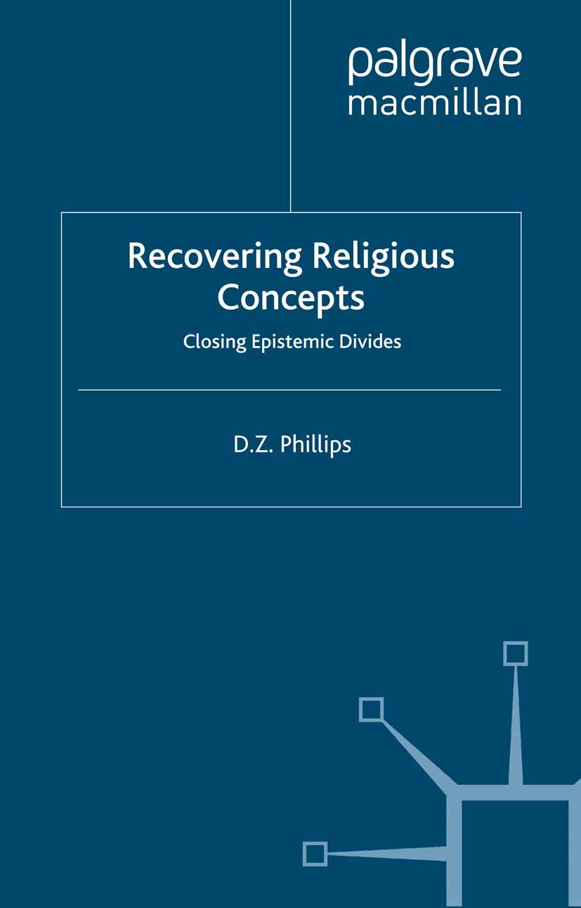 Titlebook: Recovering Religious Concepts; Closing Epistemic Di D. Z. Phillips Book 2000 Palgrave Macmillan, a division of Macmillan Publishers Limited Titlebook: Recovering Religious Concepts; Closing Epistemic Di D. Z. Phillips Book 2000 Palgrave Macmillan, a division of Macmillan Publishers Limited