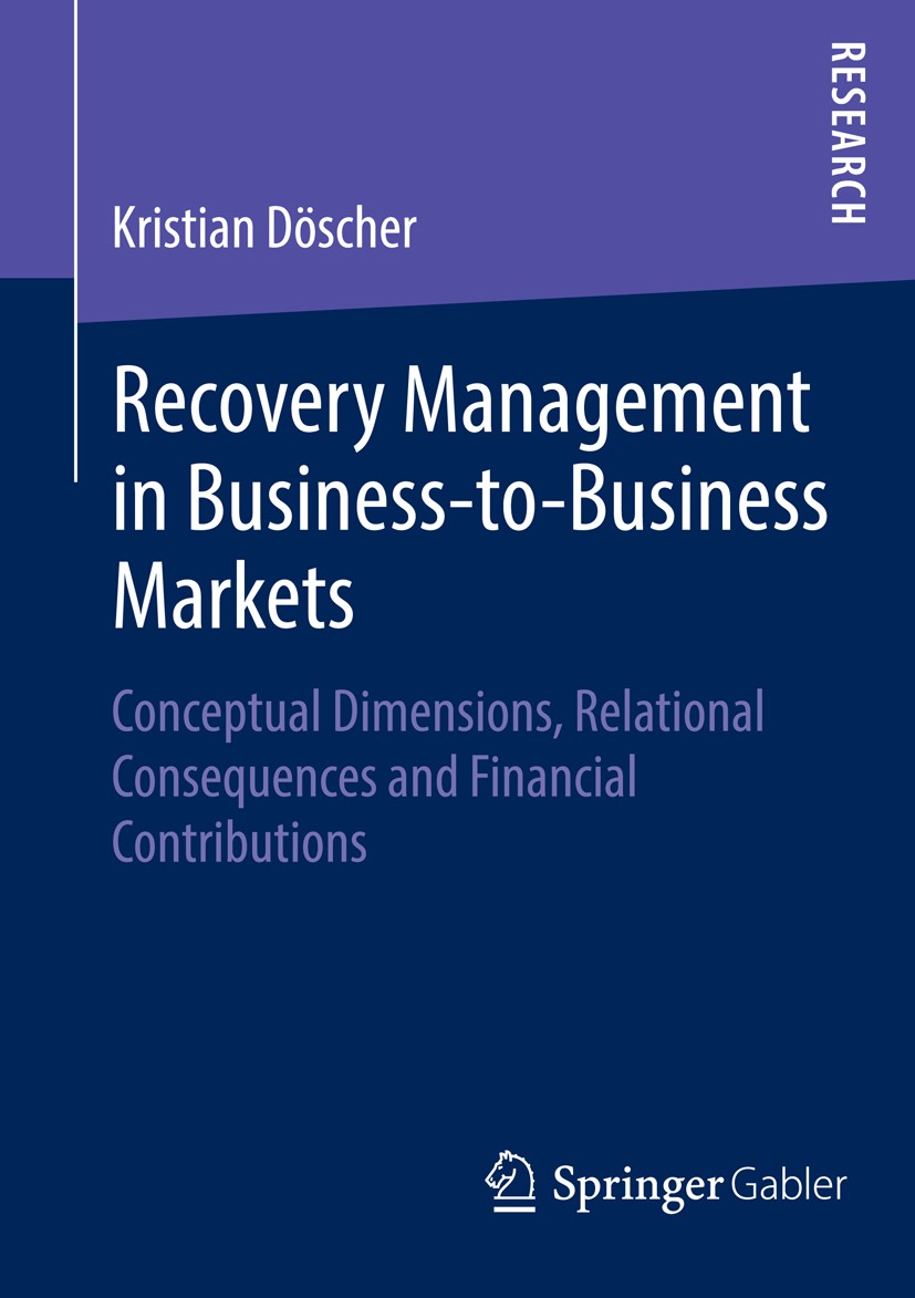 Titlebook: Recovery Management in Business-to-Business Markets; Conceptual Dimension Kristian Döscher Book 2014 Springer Fachmedien Wiesbaden 2014 Bus Titlebook: Recovery Management in Business-to-Business Markets; Conceptual Dimension Kristian Döscher Book 2014 Springer Fachmedien Wiesbaden 2014 Bus