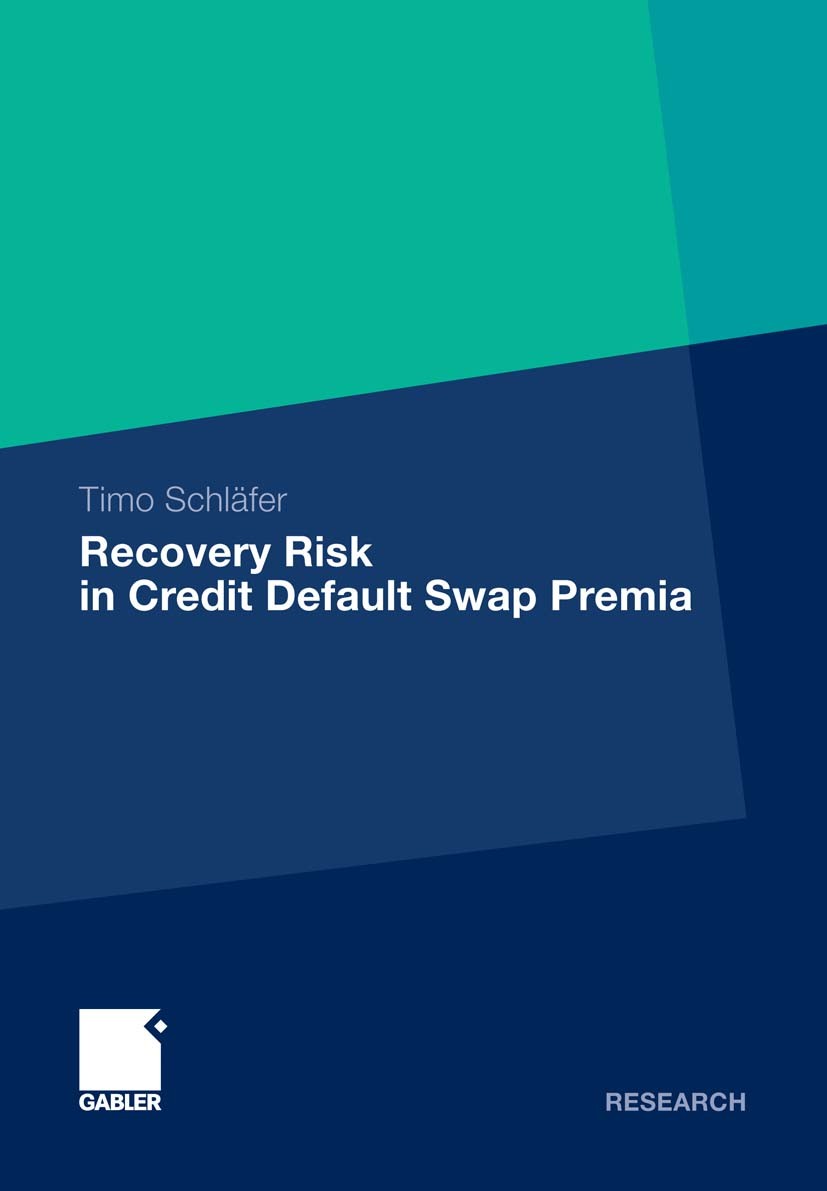 Titlebook: Recovery Risk in Credit Default Swap Premia; Timo Schläfer Book 2011 Gabler Verlag | Springer Fachmedien Wiesbaden GmbH, Wiesbaden 2011 Cr Titlebook: Recovery Risk in Credit Default Swap Premia; Timo Schläfer Book 2011 Gabler Verlag | Springer Fachmedien Wiesbaden GmbH, Wiesbaden 2011 Cr