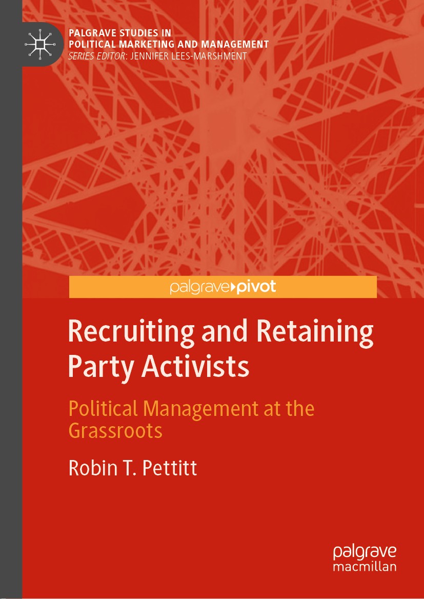 Titlebook: Recruiting and Retaining Party Activists; Political Management Robin T. Pettitt Book 2020 The Editor(s) (if applicable) and The Author(s), Titlebook: Recruiting and Retaining Party Activists; Political Management Robin T. Pettitt Book 2020 The Editor(s) (if applicable) and The Author(s),