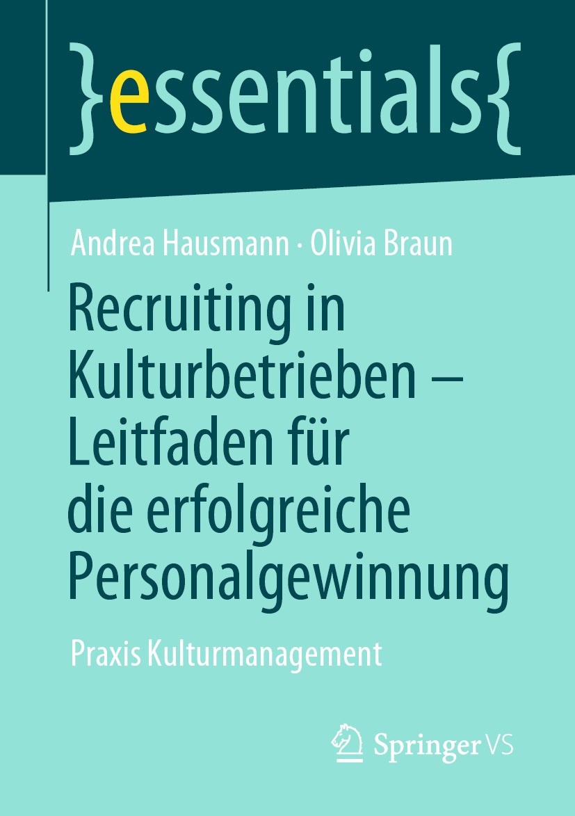 Titlebook: Recruiting in Kulturbetrieben – Leitfaden für die erfolgreiche Personalgewinnung; Praxis Kulturmanagem Andrea Hausmann,Olivia Braun Book 20 Titlebook: Recruiting in Kulturbetrieben – Leitfaden für die erfolgreiche Personalgewinnung; Praxis Kulturmanagem Andrea Hausmann,Olivia Braun Book 20