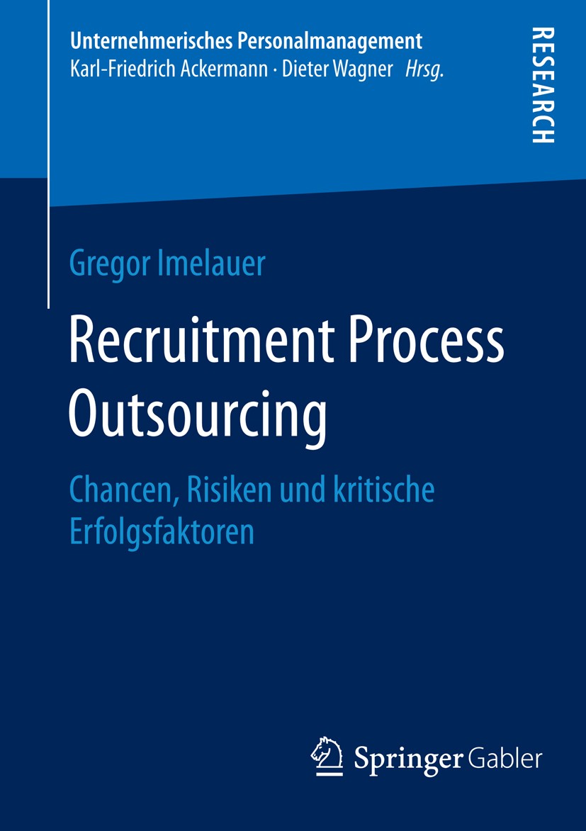 Titlebook: Recruitment Process Outsourcing; Chancen, Risiken und Gregor Imelauer Book 2016 Springer Fachmedien Wiesbaden 2016 Sourcing personalwirtsch Titlebook: Recruitment Process Outsourcing; Chancen, Risiken und Gregor Imelauer Book 2016 Springer Fachmedien Wiesbaden 2016 Sourcing personalwirtsch