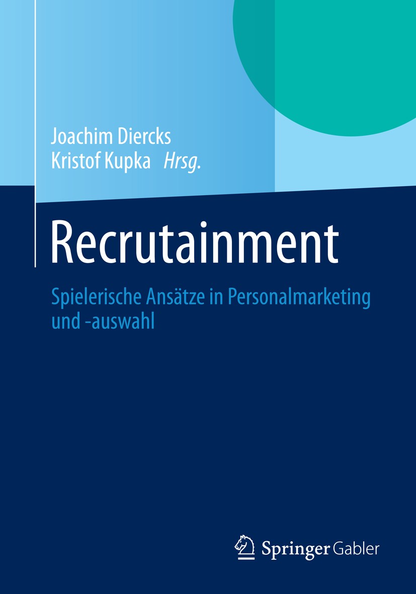 Titlebook: Recrutainment; Spielerische Ansätze Joachim Diercks,Kristof Kupka Book 20131st edition Springer Fachmedien Wiesbaden 2013 Berufsorientierun Titlebook: Recrutainment; Spielerische Ansätze Joachim Diercks,Kristof Kupka Book 20131st edition Springer Fachmedien Wiesbaden 2013 Berufsorientierun